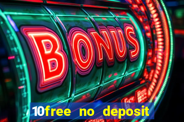 10free no deposit mobile casino