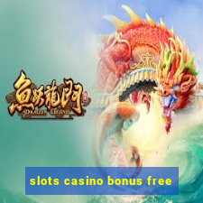 slots casino bonus free