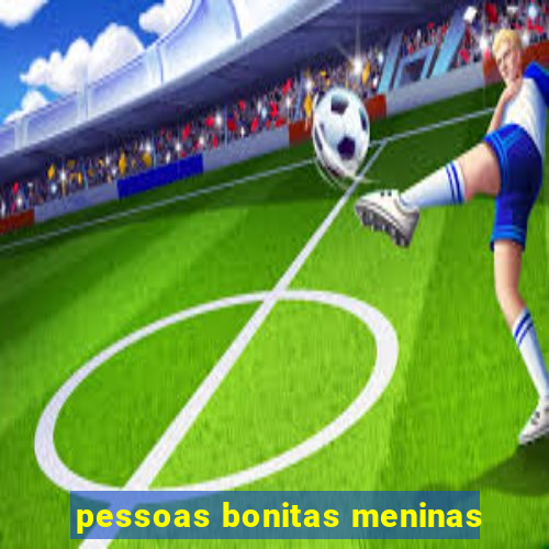 pessoas bonitas meninas