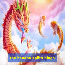 the banana splits bingo