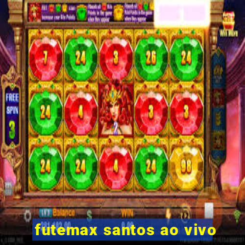 futemax santos ao vivo