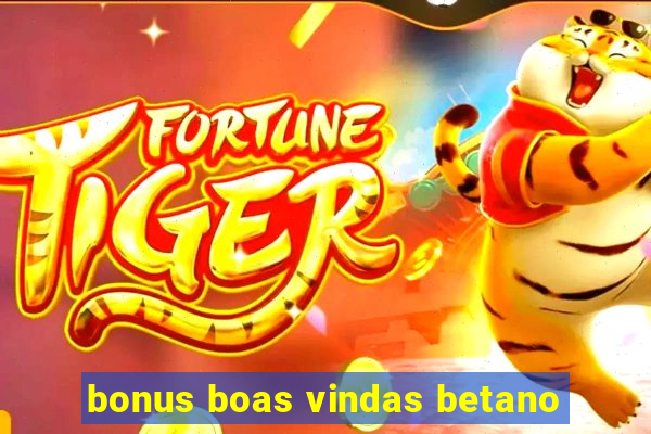 bonus boas vindas betano