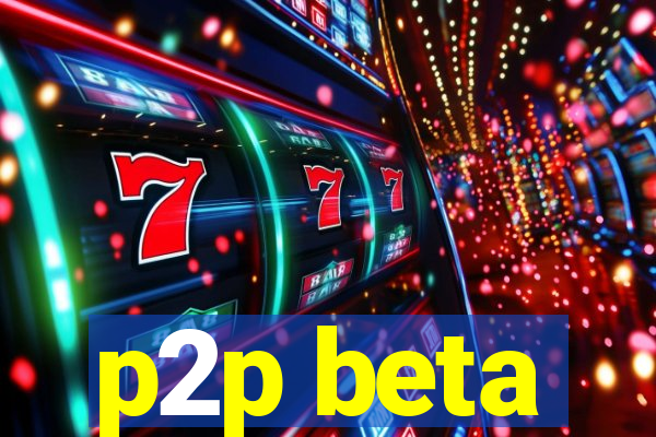 p2p beta