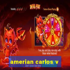 amerian carlos v