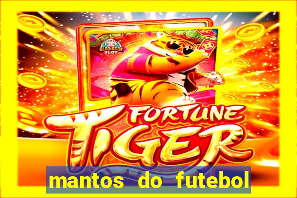 mantos do futebol jogos de hoje na tv