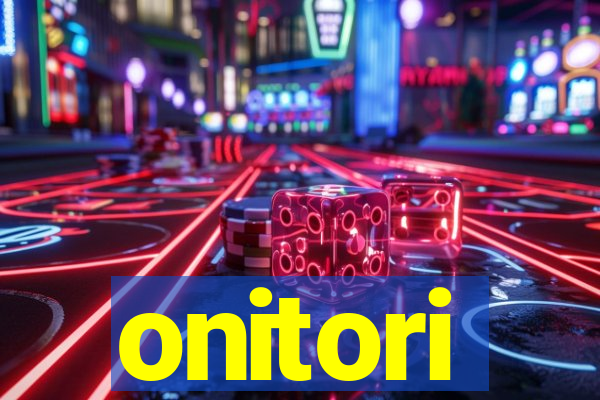 onitori