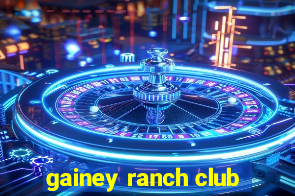 gainey ranch club