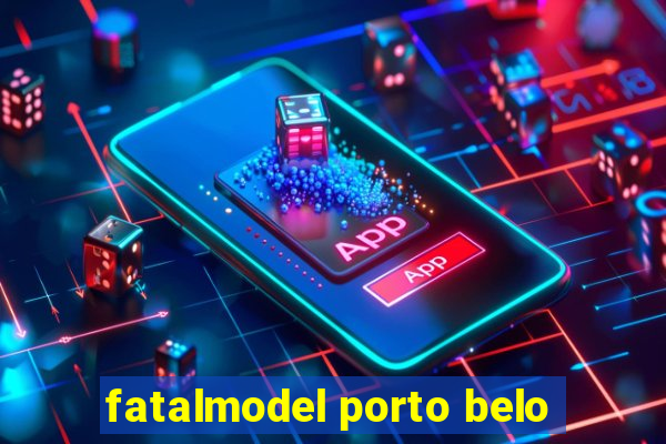 fatalmodel porto belo