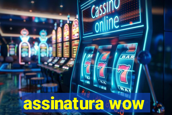 assinatura wow