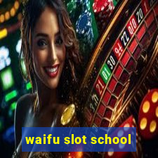 waifu slot school