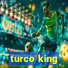 turco king