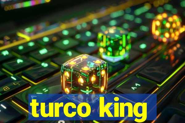 turco king