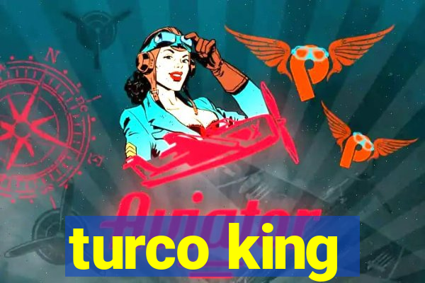 turco king