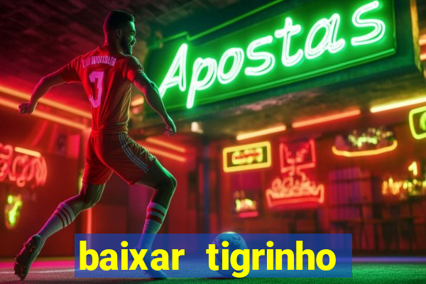 baixar tigrinho para ganhar dinheiro