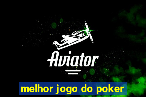 melhor jogo do poker