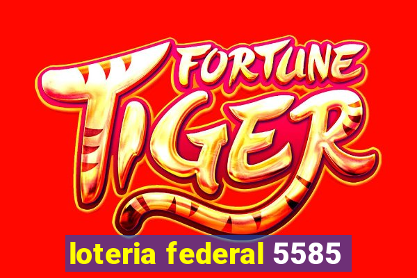 loteria federal 5585