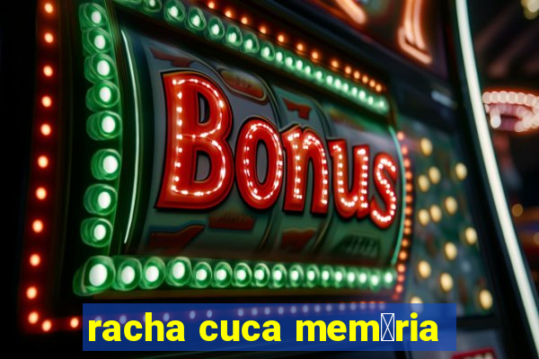 racha cuca mem贸ria