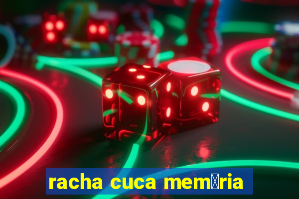 racha cuca mem贸ria