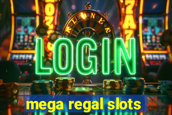 mega regal slots