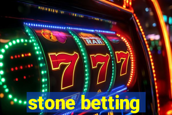 stone betting