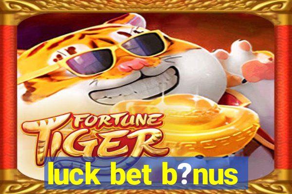 luck bet b?nus