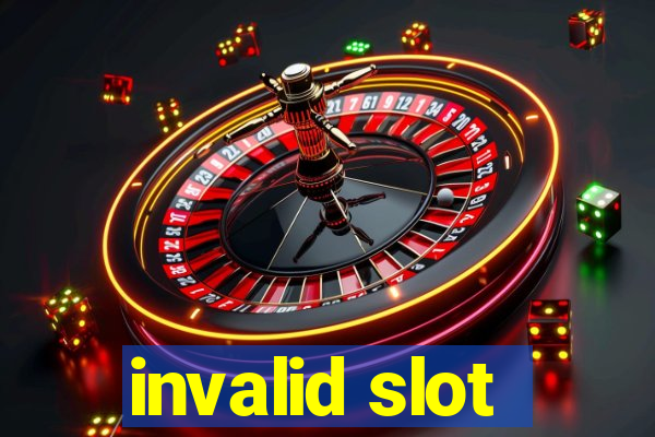 invalid slot