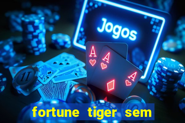 fortune tiger sem deposito minimo