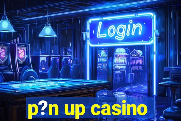 p?n up casino