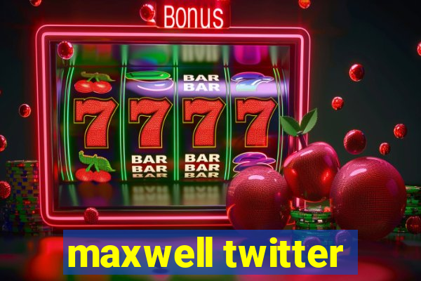 maxwell twitter