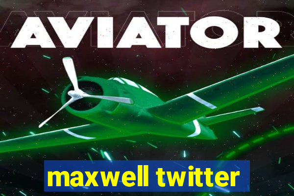 maxwell twitter