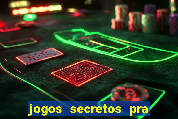 jogos secretos pra ganhar dinheiro