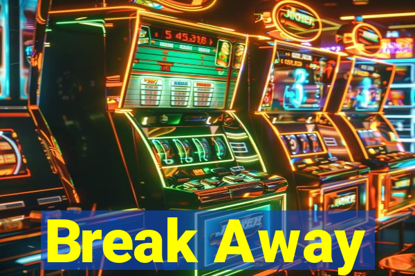 Break Away