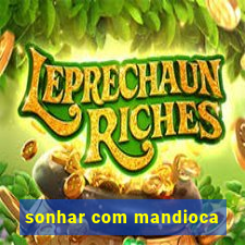 sonhar com mandioca