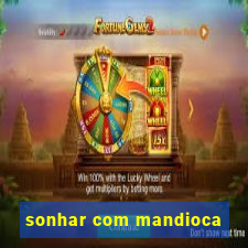 sonhar com mandioca