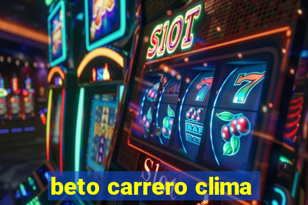 beto carrero clima