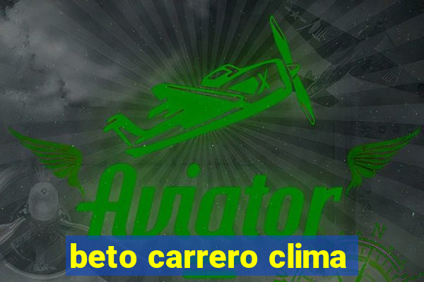 beto carrero clima