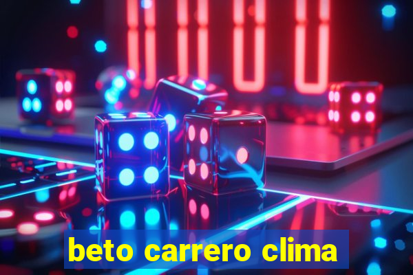 beto carrero clima