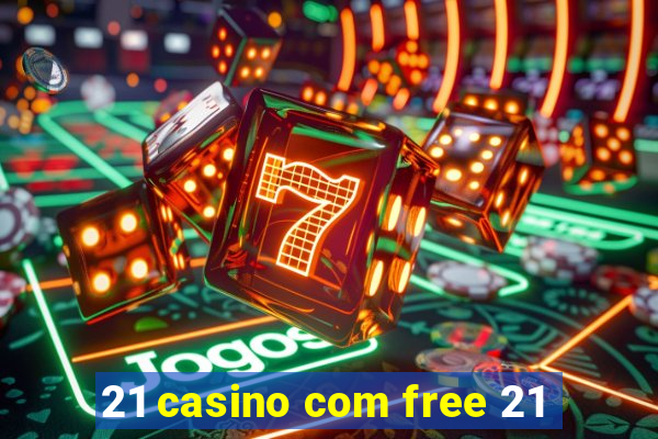 21 casino com free 21