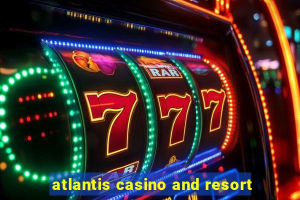 atlantis casino and resort