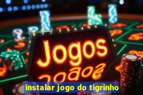 instalar jogo do tigrinho