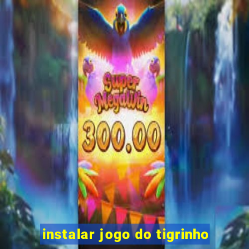 instalar jogo do tigrinho