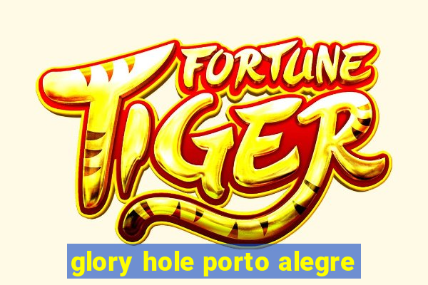 glory hole porto alegre