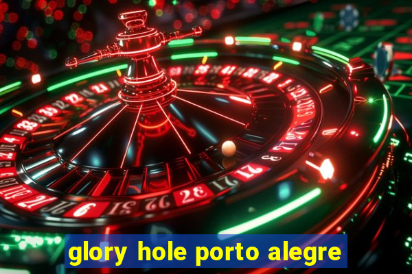 glory hole porto alegre