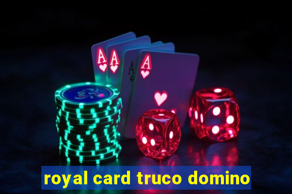 royal card truco domino