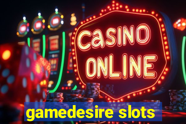 gamedesire slots