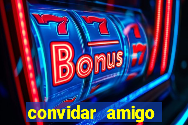 convidar amigo estrela bet