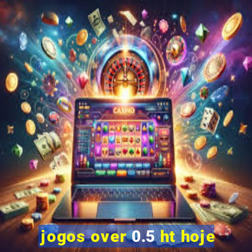 jogos over 0.5 ht hoje