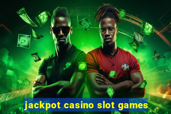 jackpot casino slot games