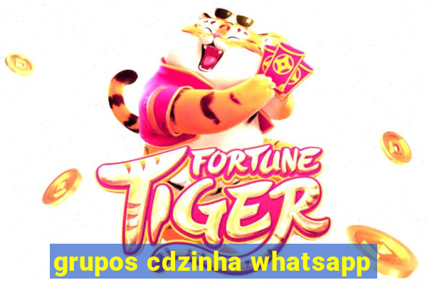 grupos cdzinha whatsapp