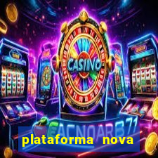 plataforma nova lançada hoje de 10 reais